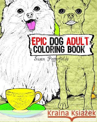 Epic Dog Adult Coloring Book Susan Potterfields 9781534859920 Createspace Independent Publishing Platform