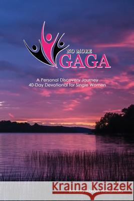 No More Gaga: A Personal Discovery Journey 40-Day Devotional for Single Women Brenda Abra 9781534862357