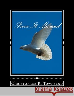 Prove It Manual: (10 Week Manual) Christopher Townsend 9781534862654 Createspace Independent Publishing Platform