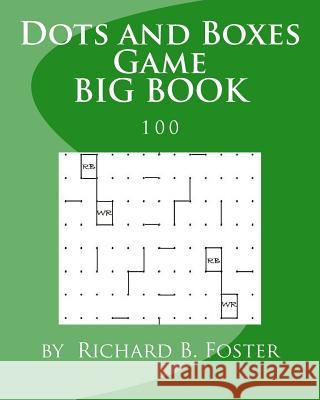 Dots and Boxes Game BIG BOOK: 100 Foster, Richard B. 9781534862692 Createspace Independent Publishing Platform