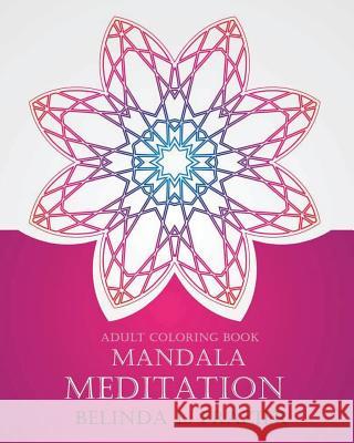 Adult Coloring Book: Madala Meditation: Mandala Coloring Book, Stress Relieving Patterns, Coloring Books For Adults, Adult Coloring Book, M Frazier, Belinda L. 9781534862883 Createspace Independent Publishing Platform