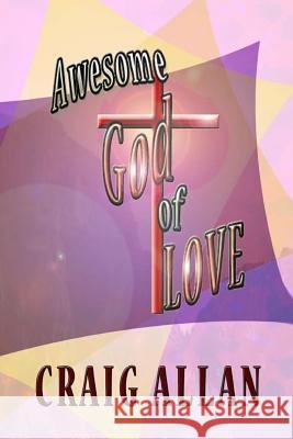 Awesome God of Love: Black & White interior Allan, Craig 9781534863514 Createspace Independent Publishing Platform
