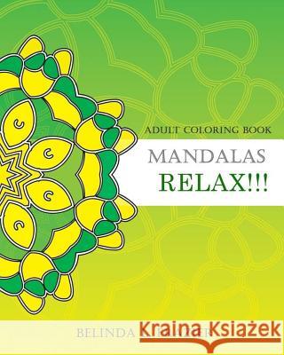 Adult Coloring Book: Mandalas Relax!!!: Stress Relieving For Beginner, Mandala Coloring Book, Mandala coloring book for stress relief Frazier, Belinda L. 9781534864412 Createspace Independent Publishing Platform