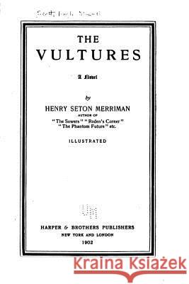 The Vultures, a Novel Henry Seton Merriman 9781534866423