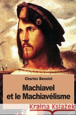 Machiavel et le Machiavélisme Benoist, Charles 9781534868830 Createspace Independent Publishing Platform