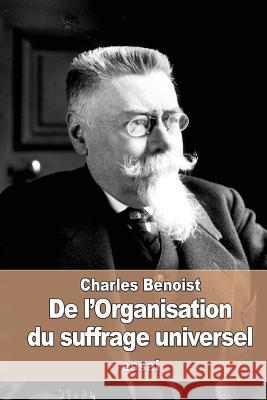 De l'Organisation du suffrage universel Benoist, Charles 9781534870291 Createspace Independent Publishing Platform