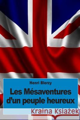 Les Mésaventures d'un peuple heureux Blerzy, Henri 9781534870949 Createspace Independent Publishing Platform