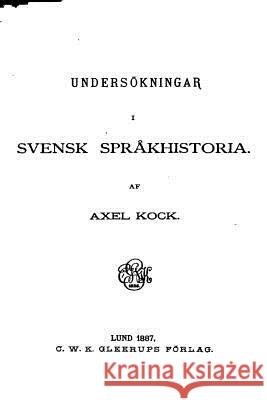 Undersökningar i svensk språkhistoria Kock, Axel 9781534872004 Createspace Independent Publishing Platform