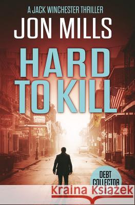 Debt Collector - Hard to Kill Jon Mills 9781534874114 Createspace Independent Publishing Platform