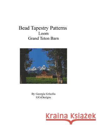 Bead Tapestry Patterns Loom Grand Teton Barn Georgia Grisolia 9781534874268 Createspace Independent Publishing Platform
