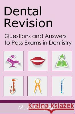 Dental Revision: Questions and Answers to Pass Exams in Dentistry M Assadpour 9781534874572 Createspace Independent Publishing Platform