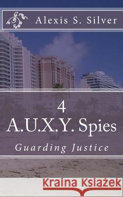 A.U.X.Y. Spies Alexis S. Silver 9781534875449 Createspace Independent Publishing Platform