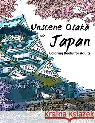 Unscene Osaka: Japan coloring books for adults Geo Publisher 9781534875845 Createspace Independent Publishing Platform