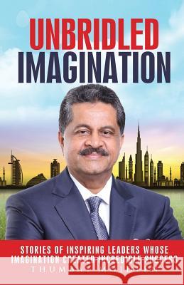 Unbridled Imagination: Stories of Inspiring Leaders Whose Imagination Created Incredible Success Thumbay Moideen 9781534875968 Createspace Independent Publishing Platform