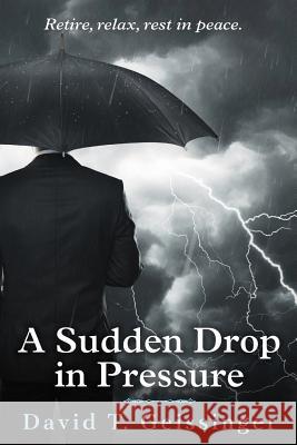 A Sudden Drop in Pressure David T. Geissinger 9781534877054