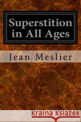 Superstition in All Ages Jean Meslier Miss Anna Knoop Voltaire 9781534878013 Createspace Independent Publishing Platform