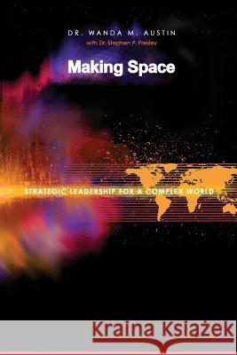 Making Space: Strategic Leadership for a Complex World Wanda M. Austin 9781534878181