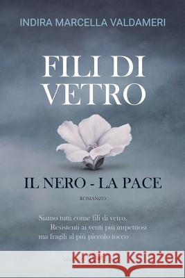 Fili di Vetro: il Nero - la Pace Valdameri, Indira Marcella 9781534878341 Createspace Independent Publishing Platform