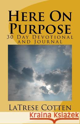 Here On Purpose: A 30 Day Devotional Latrese Cotten 9781534878532