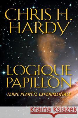 Logique Papillon: Terre planète expérimentale Hardy, Chris H. 9781534880467 Createspace Independent Publishing Platform