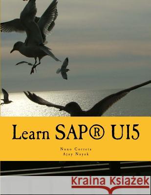 Learn SAPUI5: The new enterprise Javascript framework with examples Nayak, Ajay 9781534881518 Createspace Independent Publishing Platform