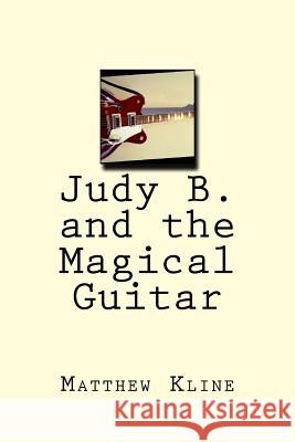 Judy B. and the Magical Guitar Matthew Kline 9781534881938