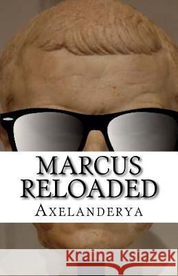 Marcus Reloaded: Episode 1. Publius is back ! Axelanderya 9781534883116 Createspace Independent Publishing Platform