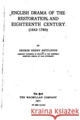 English Drama of the Restoration and Eighteenth Century George Henry Nettleton 9781534883970 Createspace Independent Publishing Platform