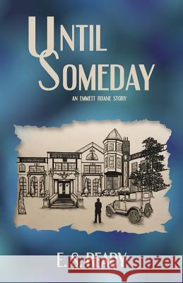 Until Someday E. S. Ready 9781534884090 Createspace Independent Publishing Platform