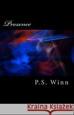 Presence P. S. Winn 9781534885233 Createspace Independent Publishing Platform