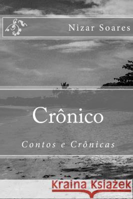 Crônico: Contos e Crônicas Nizar Soares 9781534885257 Createspace Independent Publishing Platform