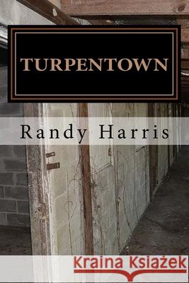 Turpentown Randy Harris 9781534885417 Createspace Independent Publishing Platform