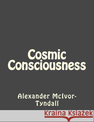 Cosmic Consciousness Alexander J. McIvor-Tyndall Andrea Gouveia 9781534885844