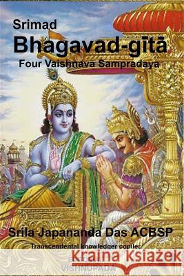 Srimad Bhagavad-Gita Volume 1: Four Authorized Vaisnava Sampradaya Sri Japananda Das Acbsp Sri Krishna Dvaipayana Vyasa A. C. Bhaktivedanta Swami Prabhupada 9781534886308 Createspace Independent Publishing Platform