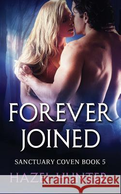 Forever Joined (Book Five of the Sanctuary Coven Series): A Witch and Warlock Romance Novel Hazel Hunter 9781534886322 Createspace Independent Publishing Platform