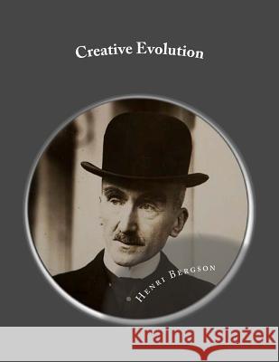 Creative Evolution Henri Bergson Andrea Gouveia 9781534887404 Createspace Independent Publishing Platform