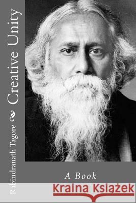 Creative Unity Rabindranath Tagore Andrea Gouveia 9781534887534 Createspace Independent Publishing Platform