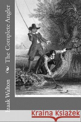 The Complete Angler Izaak Walton Andrea Gouveia 9781534887923 Createspace Independent Publishing Platform