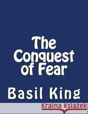 The Conquest of Fear Basil King Andrea Gouveia 9781534888142 Createspace Independent Publishing Platform