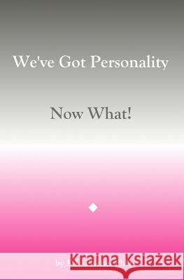We've Got Personality: Now What! Kenneth L. Fische 9781534890237 Createspace Independent Publishing Platform