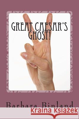 Great Caesar's Ghost! MS Barbara Binland 9781534890862 Createspace Independent Publishing Platform