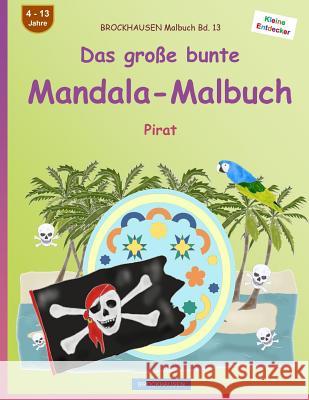 BROCKHAUSEN Malbuch Bd. 13 - Das große bunte Mandala-Malbuch: Pirat Golldack, Dortje 9781534893696 Createspace Independent Publishing Platform