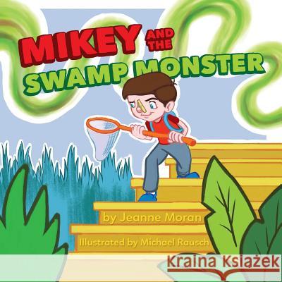 Mikey and the Swamp Monster Jeanne Moran Michael Rausch 9781534893924