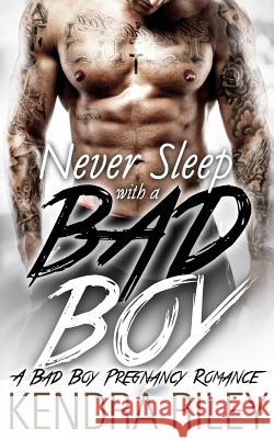 Never Sleep With A Bad Boy Riley, Kendra 9781534894013 Createspace Independent Publishing Platform