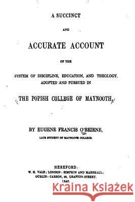 A Succinct and Accurate Account of the System of Discipline, Education, and Theology Eugene Francis O'Beirne 9781534894044