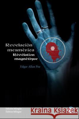 Revelación mesmérica/Révélation magnétique: (edición bilingüe/édition bilingue) Poe, Edgar Allan 9781534894815