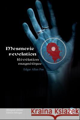 Mesmeric revelation/Révélation magnétique: (Bilingual edition/édition bilingue) Poe, Edgar Allan 9781534894907 Createspace Independent Publishing Platform