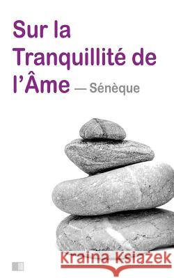 Sur la tranquillité de l'âme Seneque 9781534896925