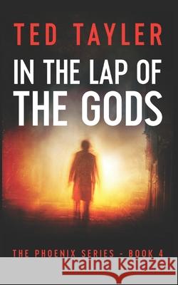 In The Lap Of The Gods: The Phoenix Series Book Four Ted Tayler 9781534897625