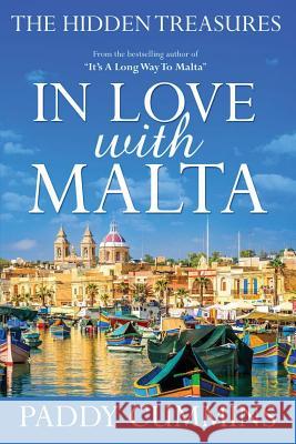 In Love With Malta: The Hidden Treasures Cummins, Paddy 9781534898387 Createspace Independent Publishing Platform